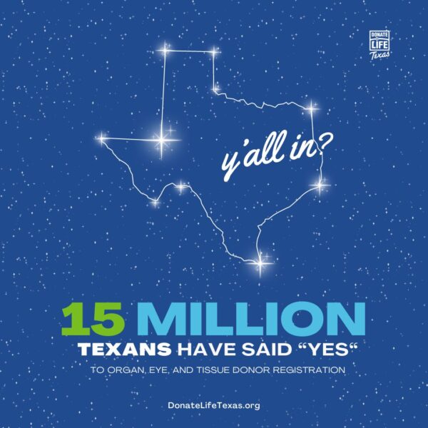 Donate Life Texas proudly announces a monumental milestone in the state’s commitment to organ, eye and tissue donation. With immense gratitude and Texans’ support, the Glenda Dawson Donate Life Texas Registry has exceeded 15 million registered donors.